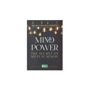 Mind Power: The Secret of Mental Magic – William Walker Atkinson | Éditions Attakafa