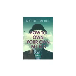 How to Own Your Own Mind – Napoleon Hill | Éditions Attakafa